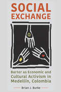 Social Exchange: Barter as Economic and Cultural Activism in Medellín, Colombia