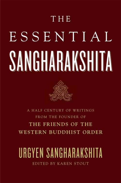 Book cover of The Essential Sangharakshita: A Half-Century of Writings from the Founder of the Friends of the Western Buddhist Order