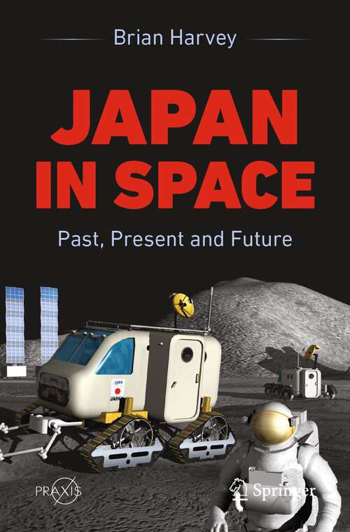 Book cover of Japan In Space: Past, Present and Future (1st ed. 2023) (Springer Praxis Books)