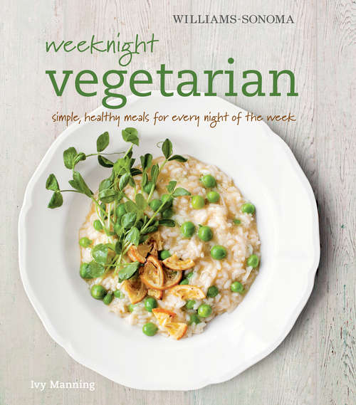 Book cover of Williams-Sonoma Weeknight Vegetarian: Simple, Healthy Meals for Every Night of the Week