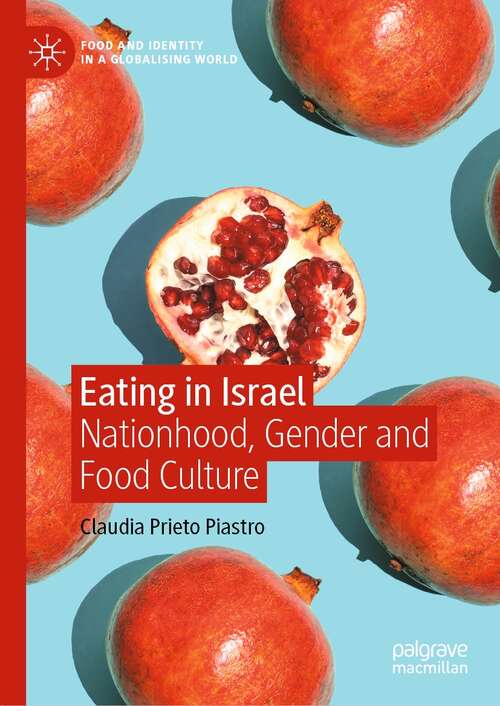 Book cover of Eating in Israel: Nationhood, Gender and Food Culture (1st ed. 2021) (Food and Identity in a Globalising World)