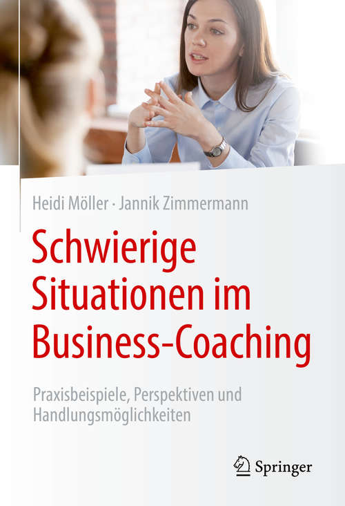 Book cover of Schwierige Situationen im Business-Coaching: Praxisbeispiele, Perspektiven und Handlungsmöglichkeiten (1. Aufl. 2020)