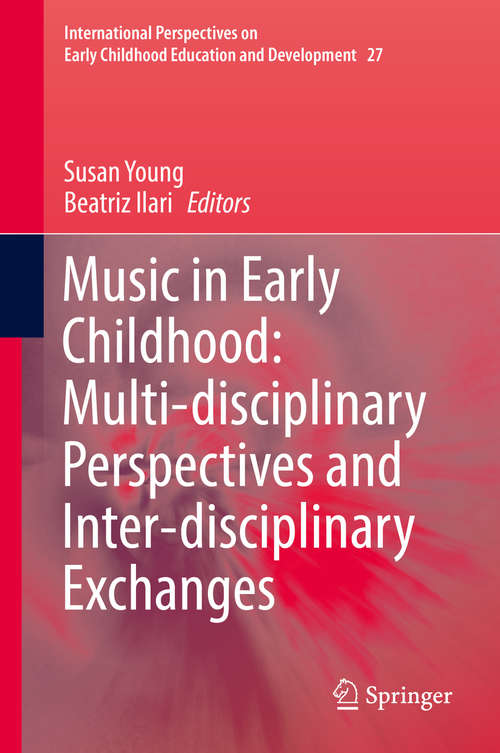 Music in Early Childhood: Multi-disciplinary Perspectives And Inter-disciplinary Exchanges (International Perspectives on Early Childhood Education and Development #27)