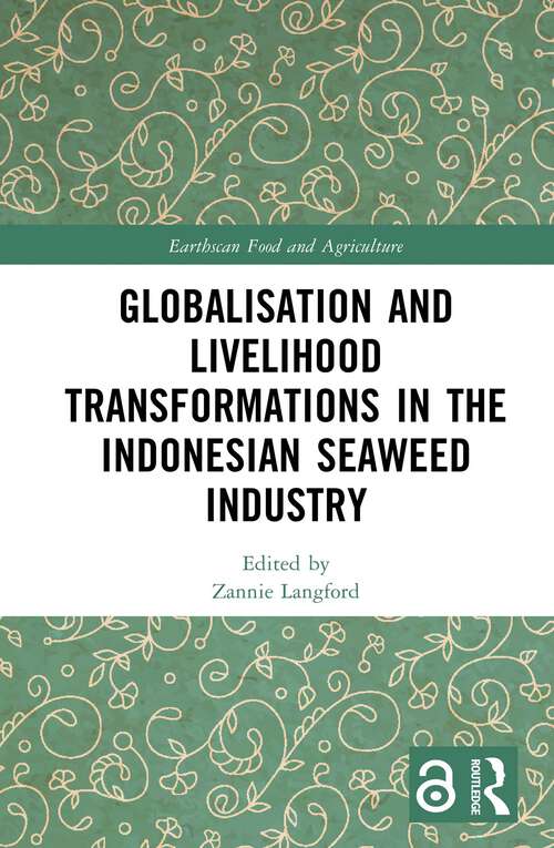 Book cover of Globalisation and Livelihood Transformations in the Indonesian Seaweed Industry (Earthscan Food and Agriculture)