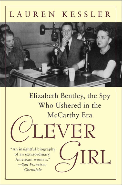 Book cover of Clever Girl: Elizabeth Bentley, the Spy Who Ushered in the McCarthy Era