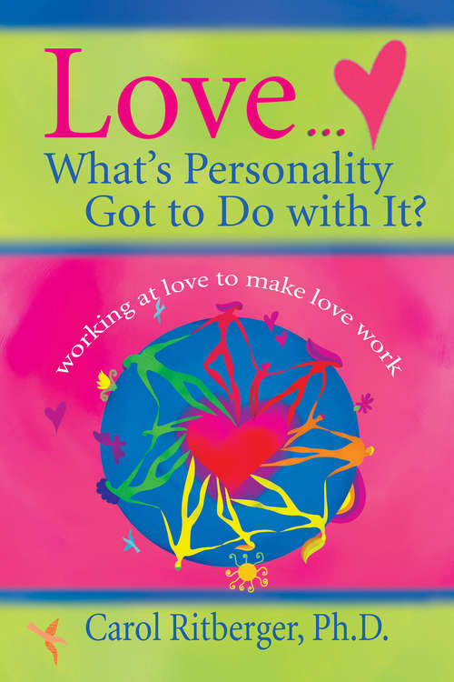 Book cover of Love...What's Personality Got To Do With It?: Working At Love To Make Love Work