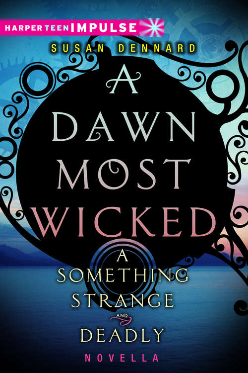 Book cover of A Dawn Most Wicked: A Something Strange and Deadly Novella