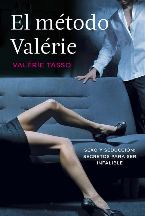 Book cover of El método Valérie: Sexo y seducción: secretos para ser infalible
