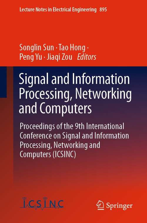 Signal and Information Processing, Networking and Computers: Proceedings of the 9th International Conference on Signal and Information Processing, Networking and Computers (ICSINC) (Lecture Notes in Electrical Engineering #895)