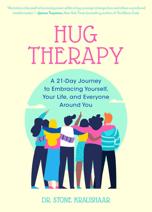 Book cover of Hug Therapy: A 21-Day Journey to Embracing Yourself, Your Life, and Everyone Around You