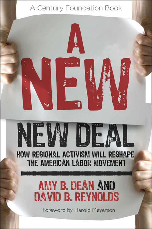 A New New Deal: How Regional Activism Will Reshape the American Labor Movement (A Century Foundation Book)