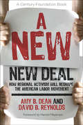 A New New Deal: How Regional Activism Will Reshape the American Labor Movement (A Century Foundation Book)
