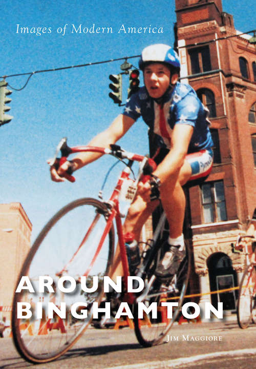 Book cover of Around Binghamton (Images of Modern America)
