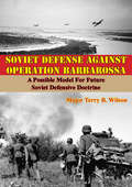 Soviet Defense Against Operation Barbarossa: A Possible Model For Future Soviet Defensive Doctrine