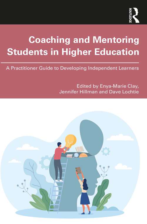 Book cover of Coaching and Mentoring Students in Higher Education: A Practitioner Guide to Developing Independent Learners (1)