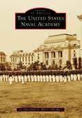 United States Naval Academy, The (Images of America)