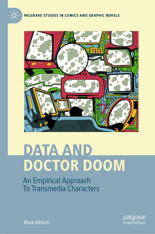 Book cover of Data and Doctor Doom: An Empirical Approach To Transmedia Characters (1st ed. 2024) (Palgrave Studies in Comics and Graphic Novels)