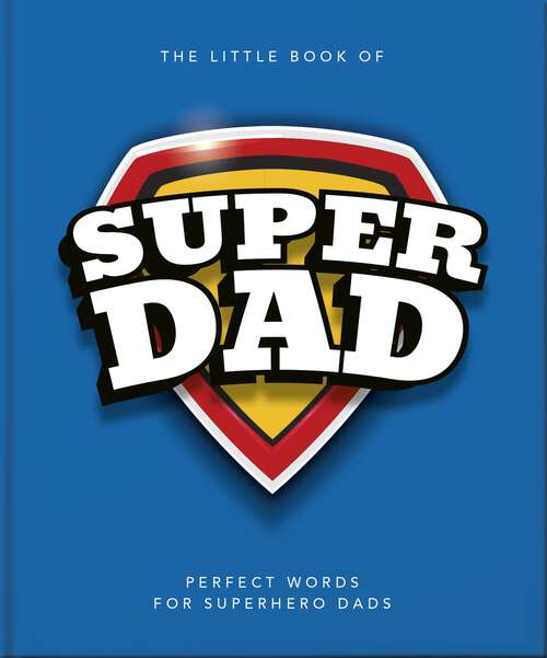 Book cover of The Little Book of SuperDad: Perfect Words for Superhero Dads