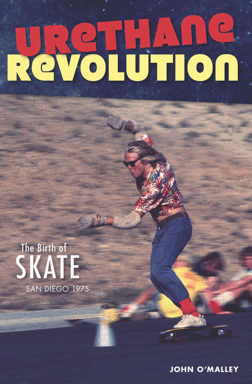 Urethane Revolution: The Birth of Skate—San Diego 1975 (Sports)