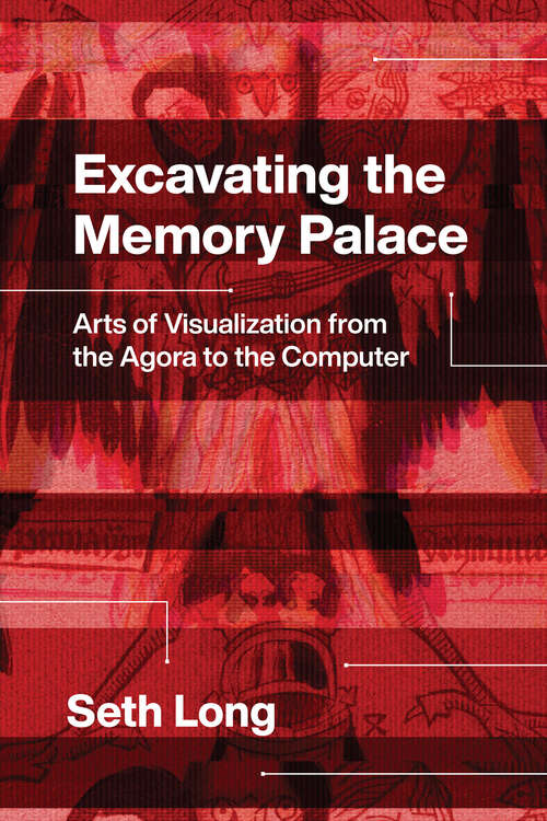 Book cover of Excavating the Memory Palace: Arts of Visualization from the Agora to the Computer