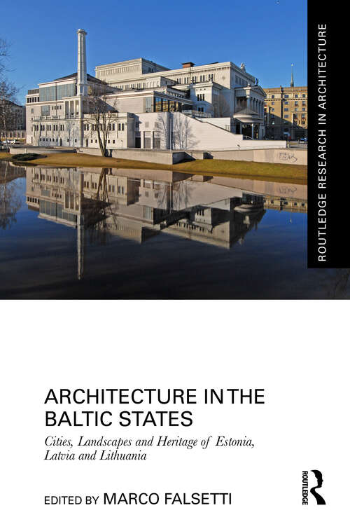 Book cover of Architecture in the Baltic States: Cities, Landscapes and Heritage of Estonia, Latvia and Lithuania (1) (Routledge Research in Architecture)