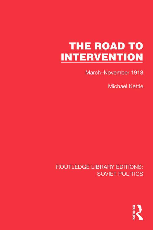 Book cover of The Road to Intervention: March-November 1918 (Routledge Library Editions: Soviet Politics)