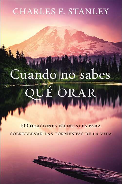 Book cover of Cuando no sabes qué orar: 100 oraciones esenciales para sobrellevar las tormentas de la vida