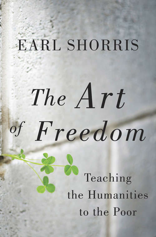 Book cover of The Art of Freedom: Teaching the Humanities to the Poor