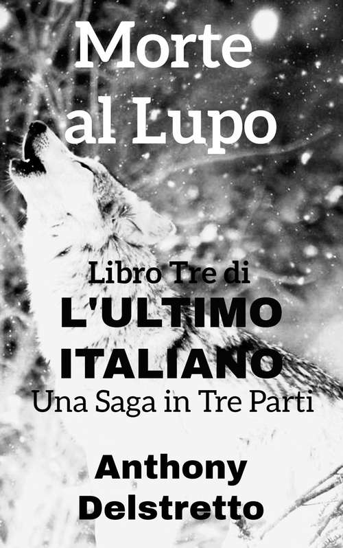 Book cover of Morte al Lupo: L'Ultimo italiano: una Saga in Tre Parti (L'Ultimo Italiano: una Saga in Tre Parti #3)