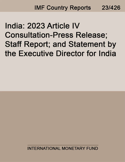 Book cover of India: 2023 Article Iv Consultation-press Release; Staff Report; And Statement By The Executive Director For India (Imf Staff Country Reports)