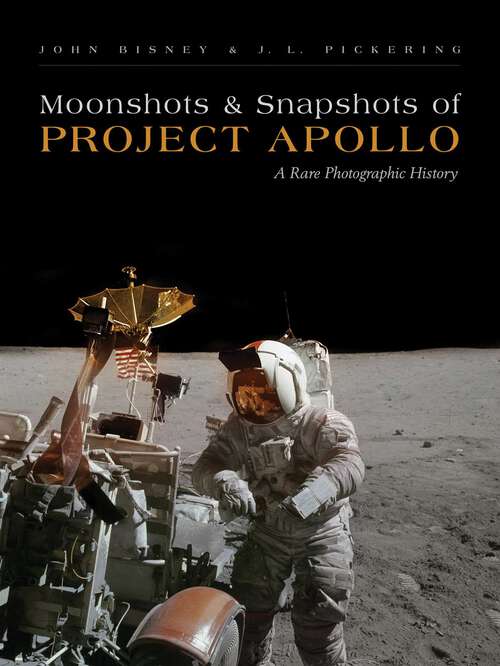 Book cover of Moonshots and Snapshots of Project Apollo: A Rare Photographic History