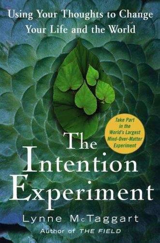 Book cover of The Intention Experiment: Using Your Thoughts To Change Your Life And The World