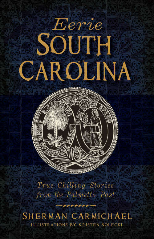 Book cover of Eerie South Carolina: True Chilling Stories from the Palmetto Past