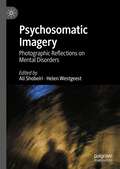 Psychosomatic Imagery: Photographic Reflections on Mental Disorders