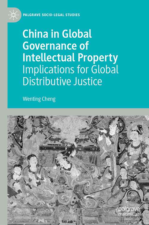 Book cover of China in Global Governance of Intellectual Property: Implications for Global Distributive Justice (1st ed. 2023) (Palgrave Socio-Legal Studies)