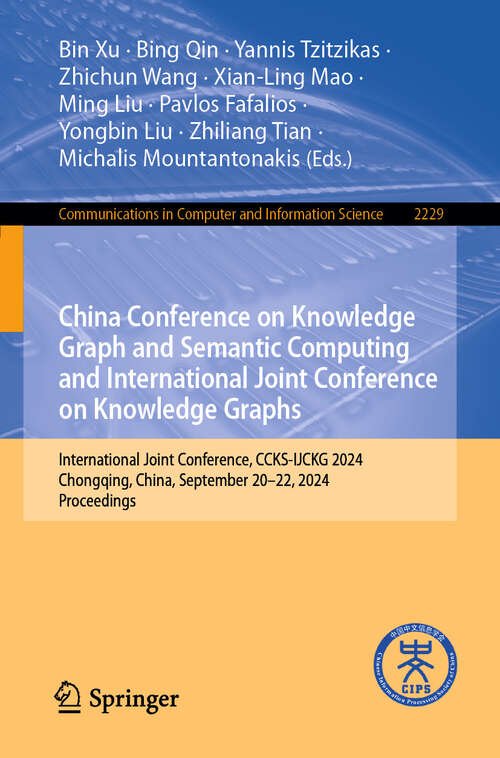 Book cover of China Conference on Knowledge Graph and Semantic Computing and International Joint Conference on Knowledge Graphs: International Joint Conference, CCKS-IJCKG 2024, Chongqing, China, September 20–22, 2024, Proceedings (Communications in Computer and Information Science #2229)