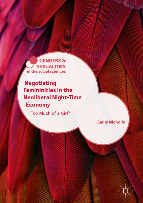 Book cover of Negotiating Femininities in the Neoliberal Night-Time Economy: Too Much of a Girl? (Genders and Sexualities in the Social Sciences)