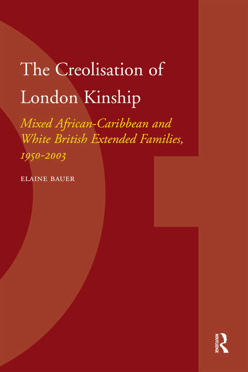 Book cover of The Creolisation of London Kinship: Mixed African-Caribbean and White British Extended Families, 1950-2003 (1) (IMISCOE Dissertations)