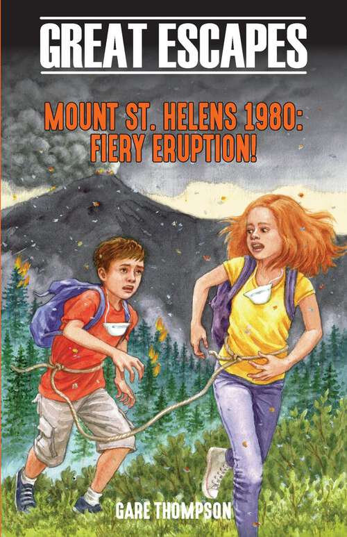 Book cover of Mount St. Helens 1980: Fiery Eruption! (Great Escapes Series)