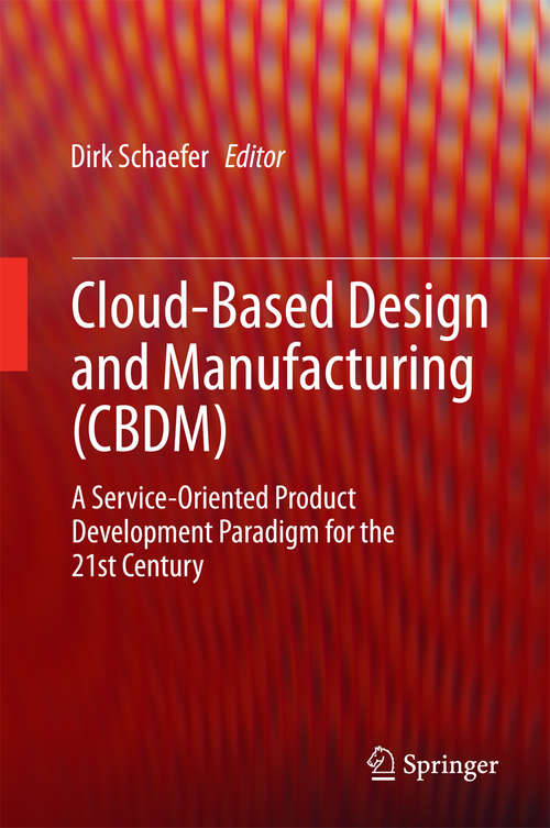Cloud-Based Design and Manufacturing (CBDM): A Service-Oriented Product Development Paradigm for the 21st Century