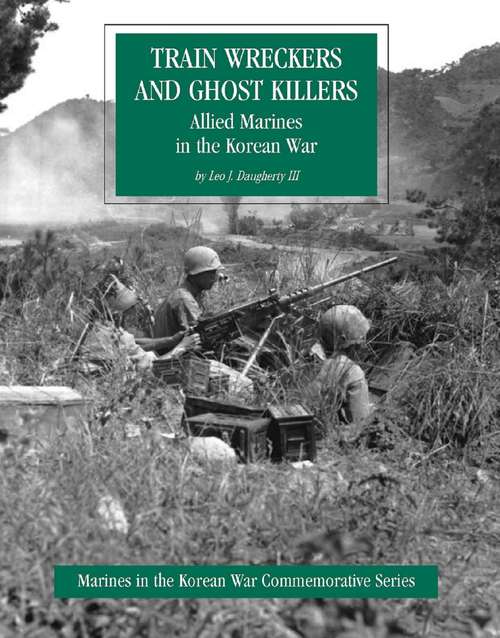 Book cover of Allied Marines In The Korean War: Train Wreckers And Ghost Killers [Illustrated Edition]