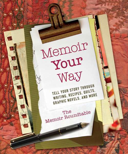 Book cover of Memoir Your Way: Tell Your Story through Writing, Recipes, Quilts, Graphic Novels, and More