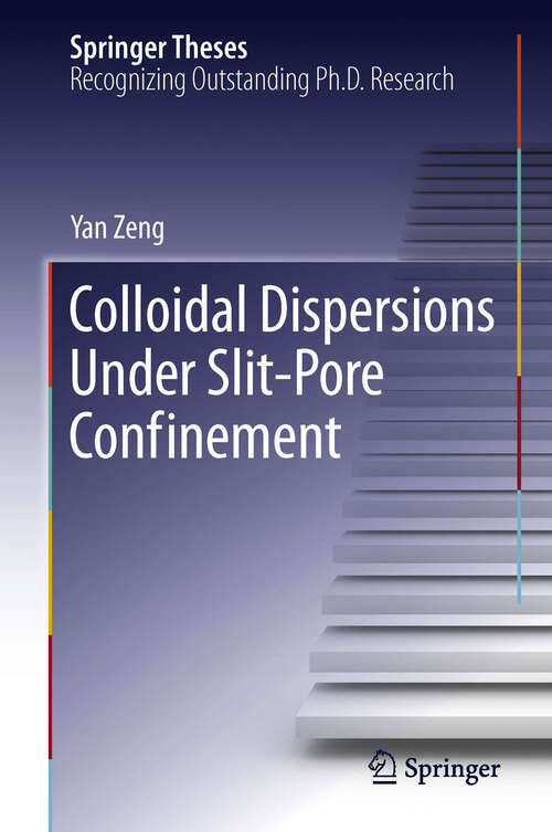 Book cover of Colloidal Dispersions Under Slit-Pore Confinement (Springer Theses)