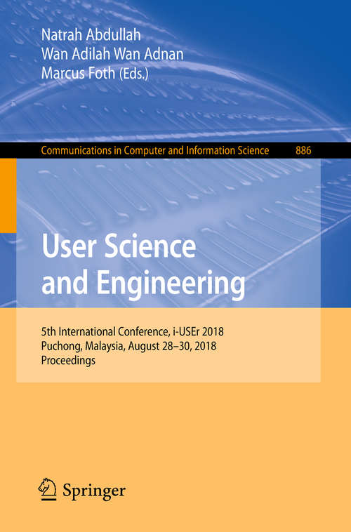 Book cover of User Science and Engineering: 5th International Conference, i-USEr 2018, Puchong, Malaysia, August 28–30, 2018, Proceedings (Communications in Computer and Information Science #886)