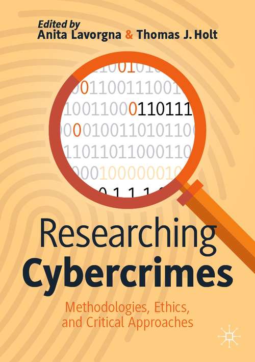 Researching Cybercrimes: Methodologies, Ethics, and Critical Approaches