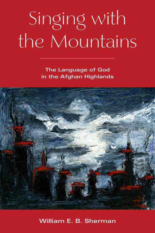 Book cover of Singing with the Mountains: The Language of God in the Afghan Highlands