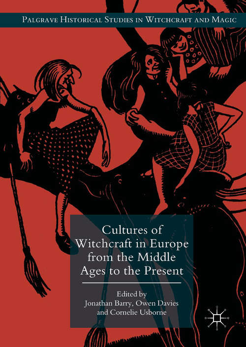 Cultures of Witchcraft in Europe from the Middle Ages to the Present (Palgrave Historical Studies in Witchcraft and Magic)
