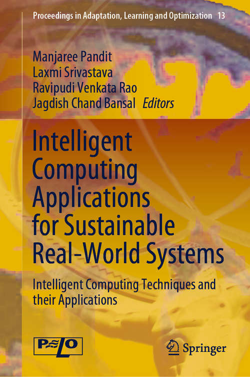 Intelligent Computing Applications for Sustainable Real-World Systems: Intelligent Computing Techniques and their Applications (Proceedings in Adaptation, Learning and Optimization #13)