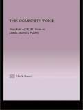 This Composite Voice: The Role of W.B. Yeats in James Merrill's Poetry (Studies in Major Literary Authors #24)