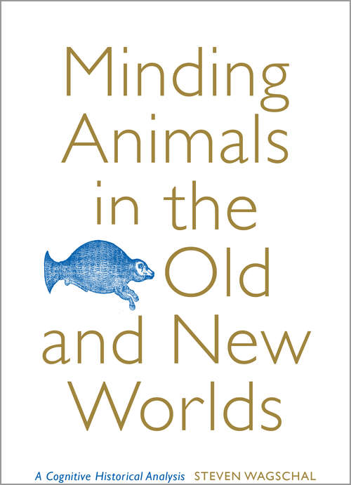 Book cover of Minding Animals in the Old and New Worlds: A Cognitive Historical Analysis (Toronto Iberic)